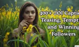 650 + JOI Captions Teasing, Tempting and Winning Followers