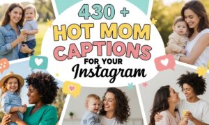 430 + Hot Mom Captions for Your Instagram